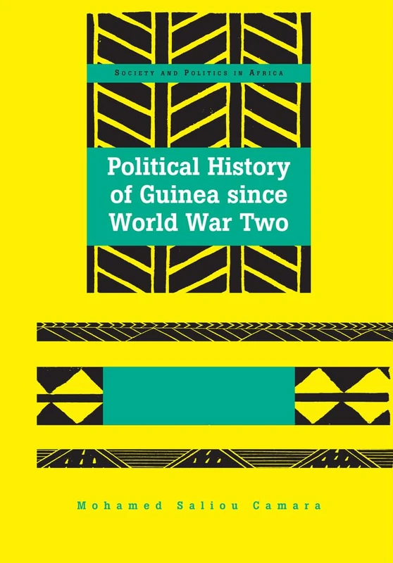 Political History of Guinea since World War Two: 23 (Society & Politics in Africa)