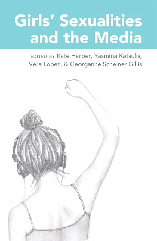 Girls’ Sexualities and the Media: 23 (Mediated Youth)