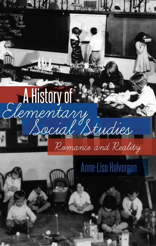 A History of Elementary Social Studies: Romance and Reality: 53 (History of Schools and Schooling)