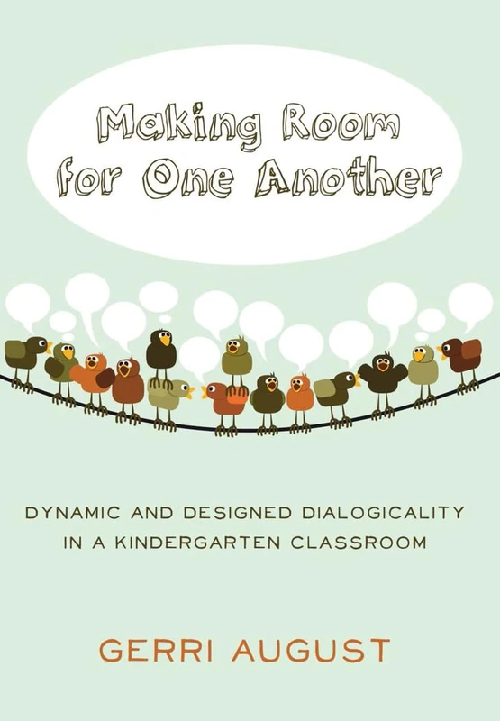 Making Room for One Another: Dynamic and Designed Dialogicality in a Kindergarten Classroom: 49 (Rethinking Childhood)
