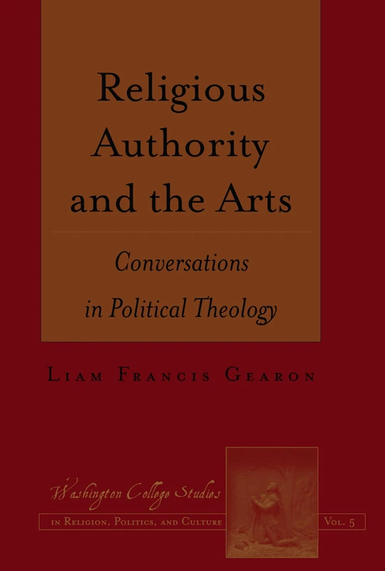 Religious Authority and the Arts: Conversations in Political Theology: 5 (Washington College Studies in Religion, Politics, and Culture)