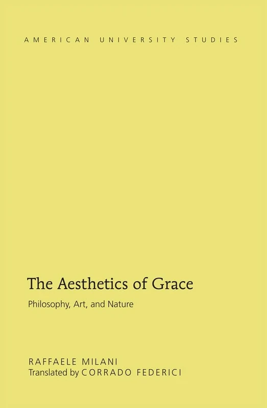 The Aesthetics of Grace: Philosophy, Art, and Nature: 334 (American University Studies: Series 7: Theology and Religion)