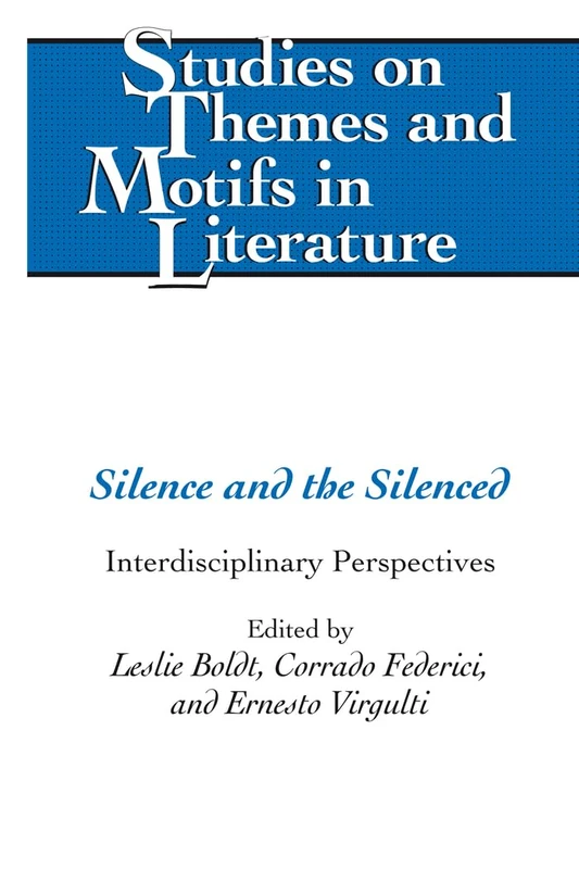 Silence and the Silenced: Interdisciplinary Perspectives: 119 (Studies on Themes and Motifs in Literature)
