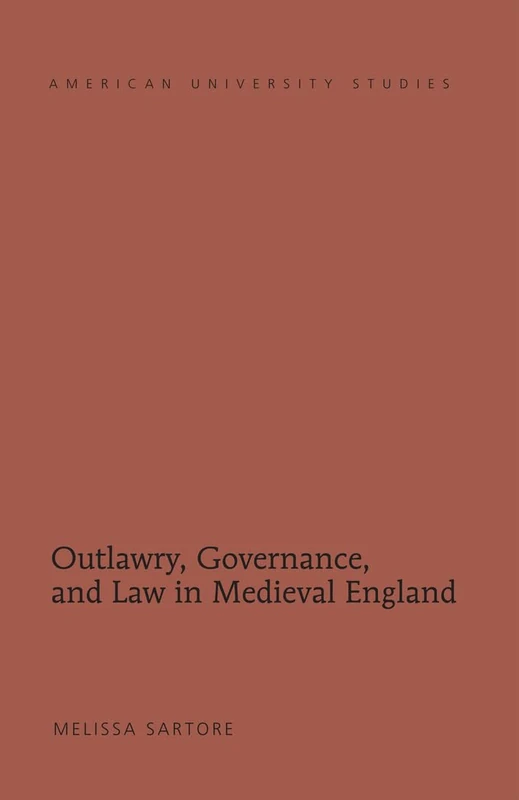 Outlawry, Governance, and Law in Medieval England: 206 (American University Studies)