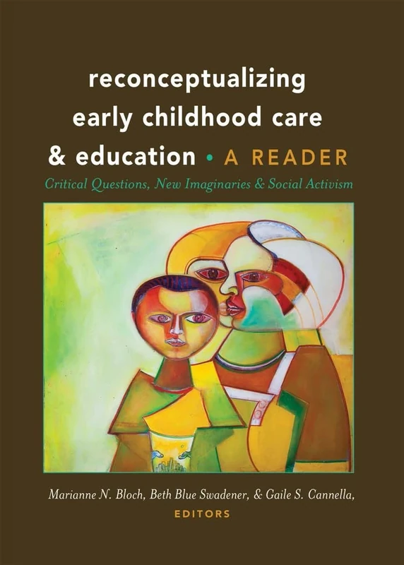 Reconceptualizing Early Childhood Care and Education: Critical Questions, New Imaginaries and Social Activism: A Reader: 50 (Rethinking Childhood)