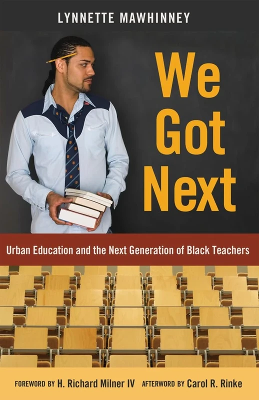 We Got Next: Urban Education and the Next Generation of Black Teachers: 48 (Black Studies and Critical Thinking)