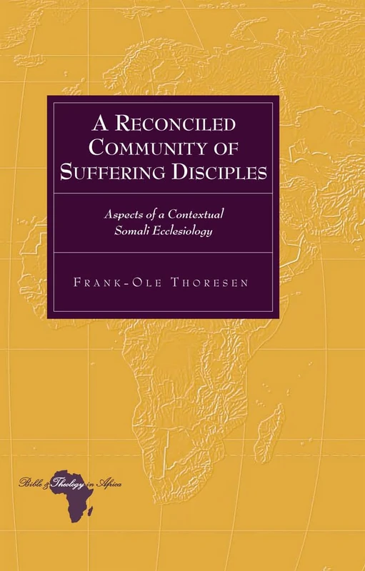 A Reconciled Community of Suffering Disciples: Aspects of a Contextual Somali Ecclesiology: 17 (Bible and Theology in Africa) - Image 1
