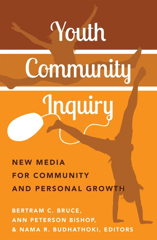 Youth Community Inquiry: New Media for Community and Personal Growth: 68 (New Literacies and Digital Epistemologies)