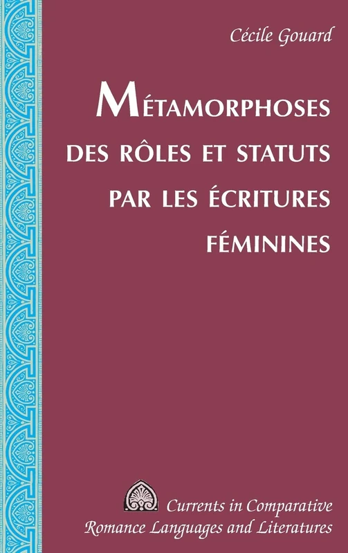 Métamorphoses des rôles et statuts par les écritures féminines: 222 (Currents in Comparative Romance Languages & Literatures)