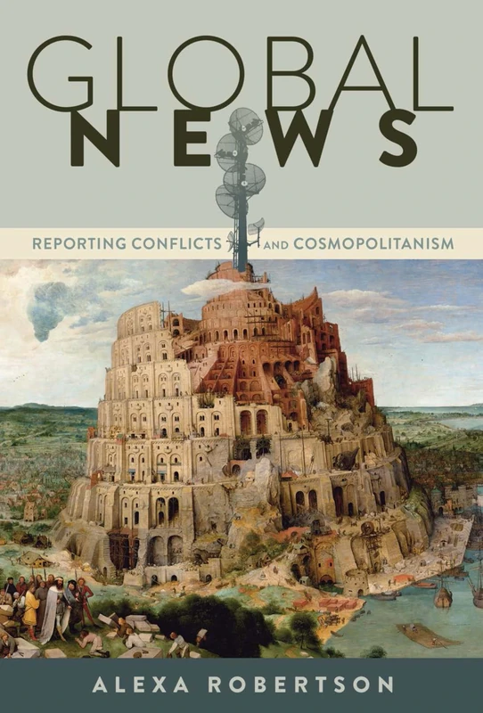 Global News: Reporting Conflicts and Cosmopolitanism: 17 (Global Crises and the Media)
