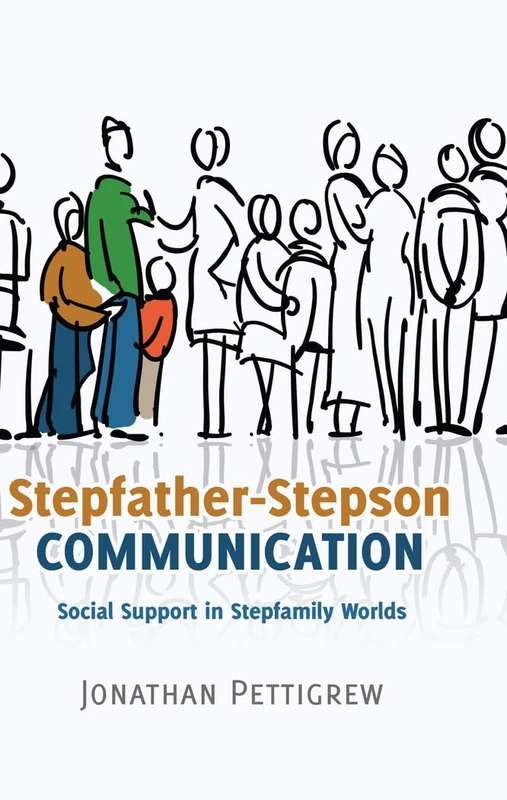 Stepfather-Stepson Communication: Social Support in Stepfamily Worlds: 3 (Lifespan Communication: Children, Families, and Aging) - Image 1