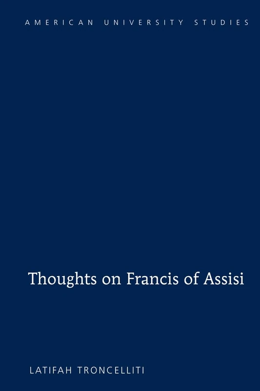 Thoughts on Francis of Assisi: 339 (American University Studies: Series 7: Theology and Religion)