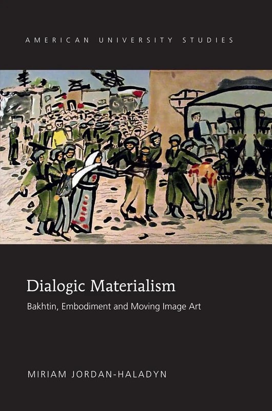 Dialogic Materialism: Bakhtin, Embodiment and Moving Image Art: 215 (American University Studies: Series 5: Philosophy) - Image 1