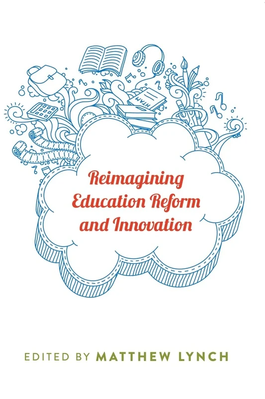 Reimagining Education Reform and Innovation: 461 (Counterpoints: Studies in Criticality)