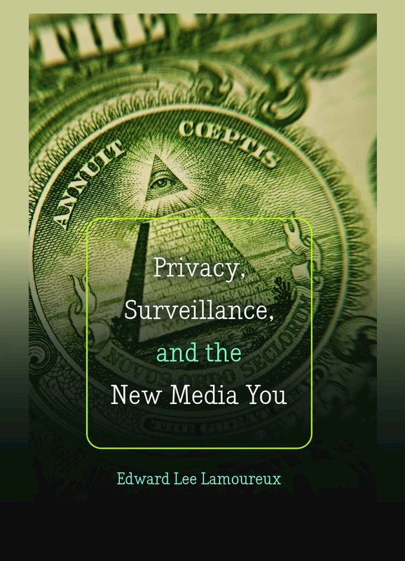 Privacy, Surveillance, and the New Media You: 96 (Digital Formations)