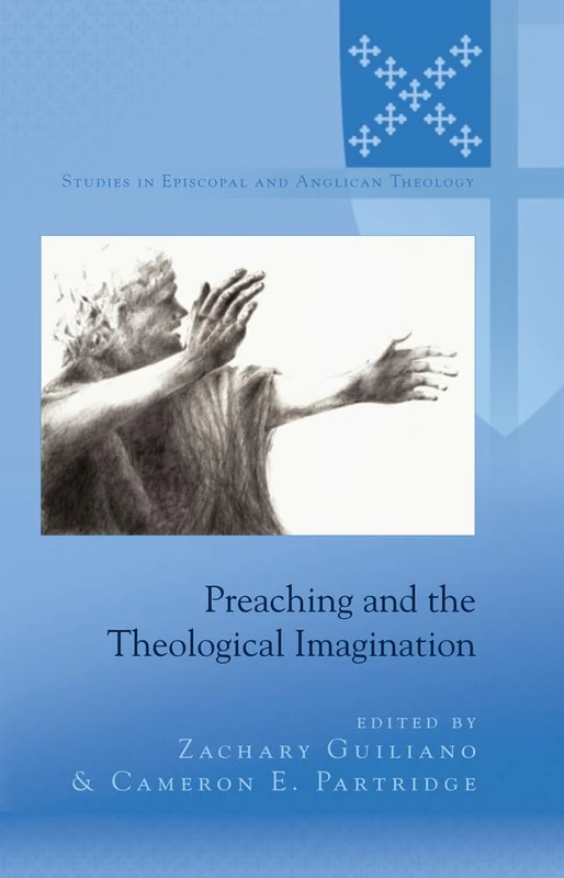 Preaching and the Theological Imagination: 9 (Studies in Episcopal and Anglican Theology)
