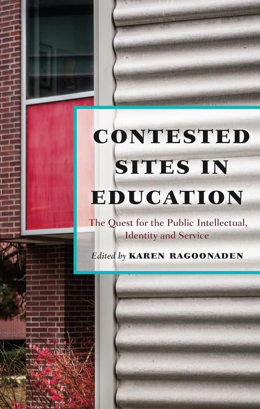 Contested Sites in Education: The Quest for the Public Intellectual, Identity and Service: 6 (Critical Education & Ethics)