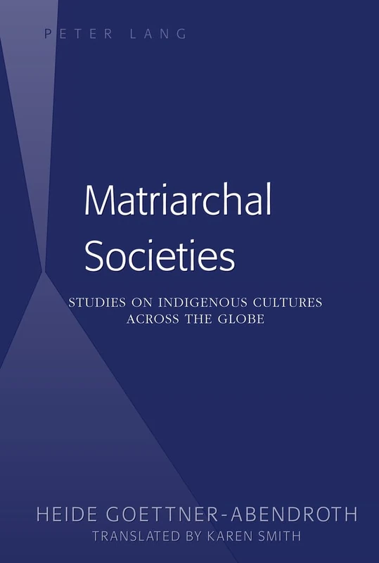 Matriarchal Societies: Studies on Indigenous Cultures Across the Globe