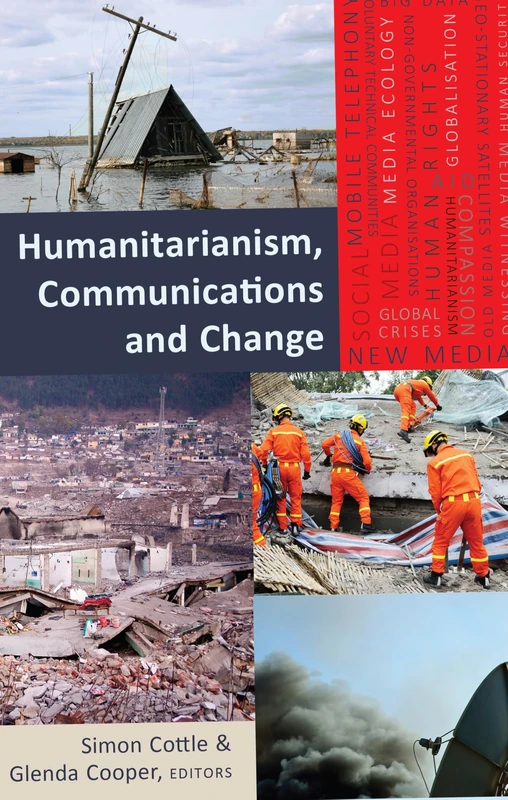 Humanitarianism, Communications and Change: 19 (Global Crises and the Media)
