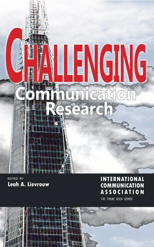 Challenging Communication Research: 1 (ICA International Communication Association Annual Conference Theme Book Series)