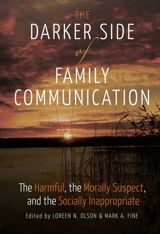 The Darker Side of Family Communication: The Harmful, the Morally Suspect, and the Socially Inappropriate: 5 (Lifespan Communication: Children, Families, and Aging)