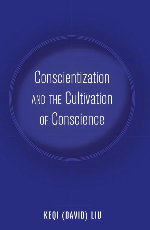 Conscientization and the Cultivation of Conscience: 3 (Education and Struggle: Narrative, Dialogue, and the Political Production of Meaning)