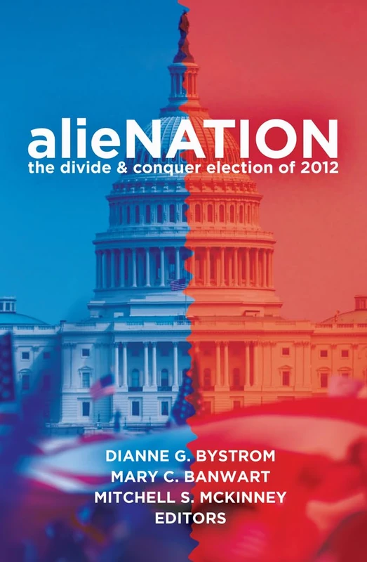 alieNATION: The Divide & Conquer Election of 2012: 28 (Frontiers in Political Communication)