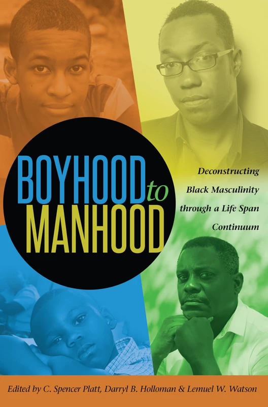 Boyhood to Manhood: Deconstructing Black Masculinity through a Life Span Continuum: 65 (Black Studies and Critical Thinking)