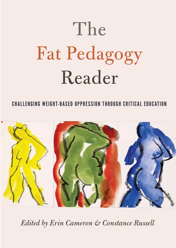 The Fat Pedagogy Reader: Challenging Weight-Based Oppression Through Critical Education: 467 (Counterpoints: Studies in Criticality)