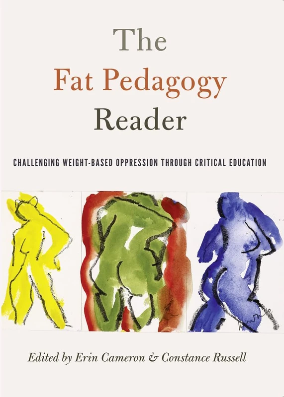 The Fat Pedagogy Reader: Challenging Weight-Based Oppression Through Critical Education: 467 (Counterpoints: Studies in Criticality)