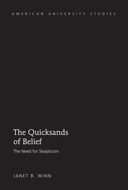 The Quicksands of Belief: The Need for Skepticism: 217 (American University Studies)