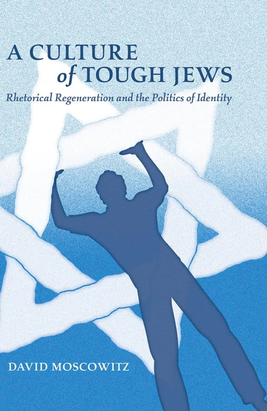 A Culture of Tough Jews: Rhetorical Regeneration and the Politics of Identity: 15 (Critical Intercultural Communication Studies)