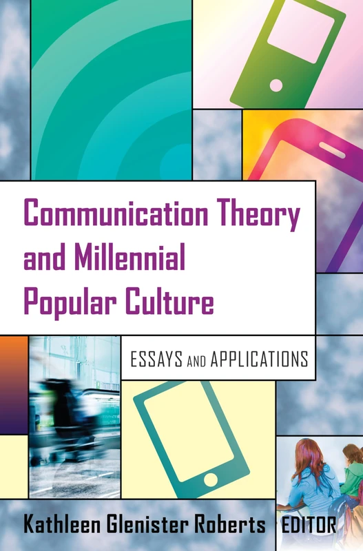 Communication Theory and Millennial Popular Culture: Essays and Applications (Peter Lang Media and Communication)