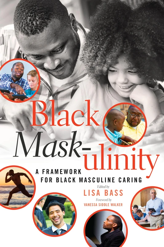 Black Mask-ulinity: A Framework for Black Masculine Caring: 72 (Black Studies and Critical Thinking)