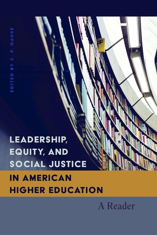 Leadership, Equity, and Social Justice in American Higher Education: A Reader: 23 (Higher Ed)
