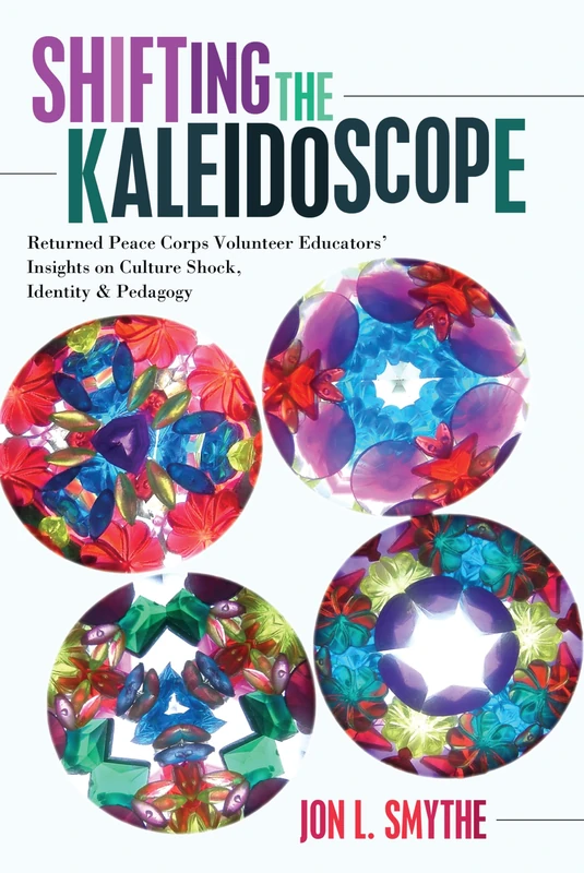 Shifting the Kaleidoscope: Returned Peace Corps Volunteer Educators’ Insights on Culture Shock, Identity and Pedagogy: 46 (Complicated Conversation: A Book Series of Curriculum Studies) - Image 1