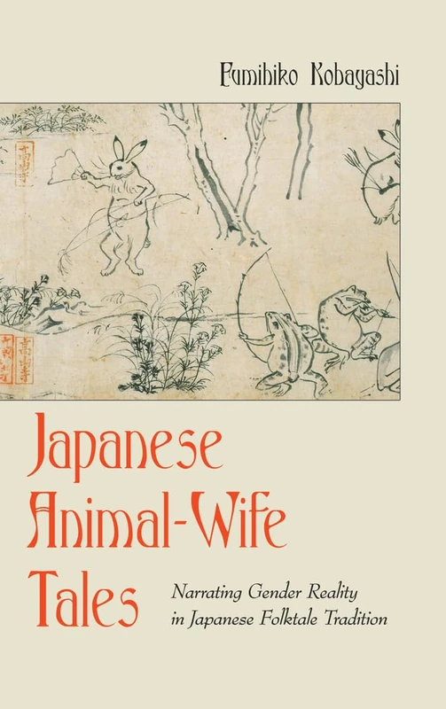 Japanese Animal-Wife Tales: Narrating Gender Reality in Japanese Folktale Tradition: 9 (International Folkloristics)