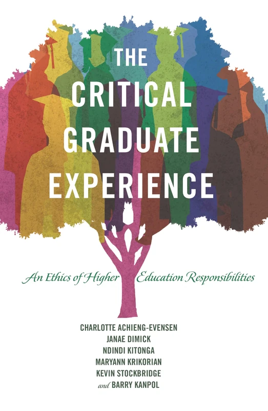 The Critical Graduate Experience: An Ethics of Higher Education Responsibilities: 7 (Critical Education & Ethics)