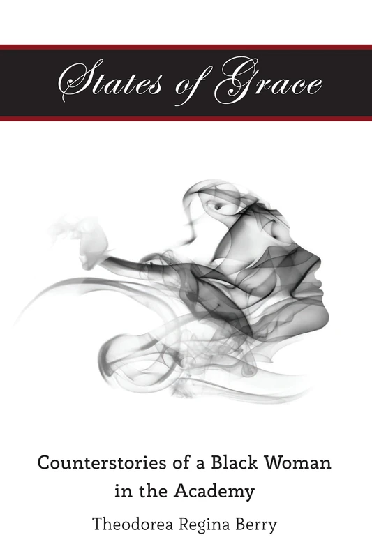 States of Grace: Counterstories of a Black Woman in the Academy: 108 (Black Studies and Critical Thinking)