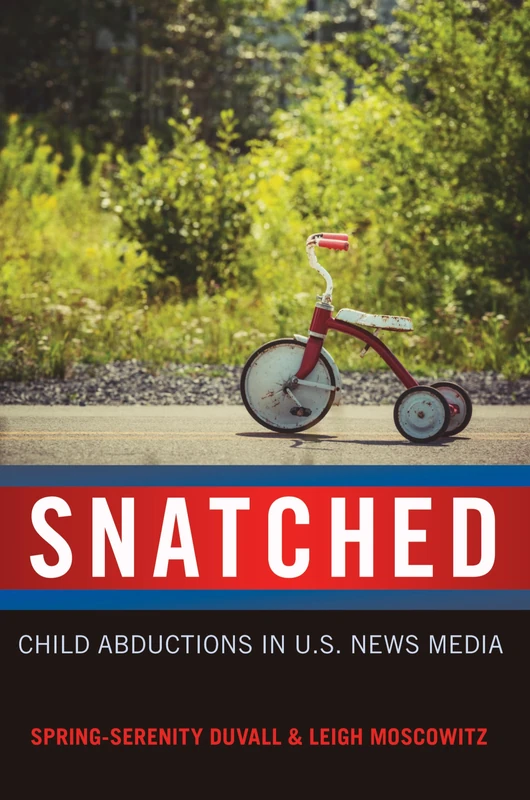Snatched: Child Abductions in U.S. News Media: 25 (Mediated Youth)