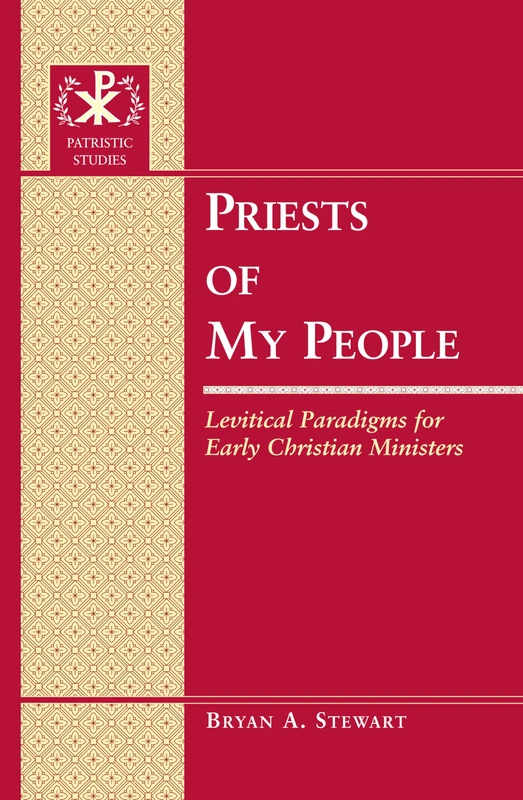 Priests of My People: Levitical Paradigms for Early Christian Ministers: 11 (Patristic Studies)