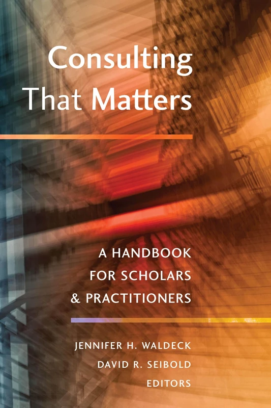 Consulting That Matters: A Handbook for Scholars and Practitioners (Peter Lang Media and Communication)