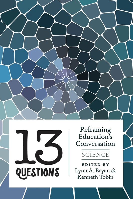 13 Questions: Reframing Education's Conversation: Science: 442 (Counterpoints: Studies in Criticality)