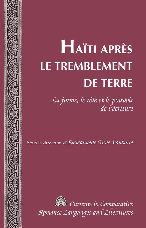 Haïti après le tremblement de terre: La forme, le rôle et le pouvoir de l'écriture (236) (Currents in Comparative Romance Languages and Literatures)