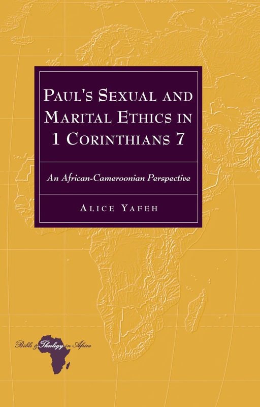 Paul’s Sexual and Marital Ethics in 1 Corinthians 7: An African-Cameroonian Perspective: 22 (Bible and Theology in Africa)