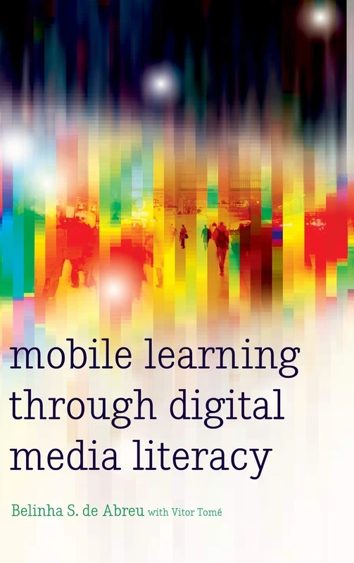 Mobile Learning through Digital Media Literacy: 73 (New Literacies and Digital Epistemologies)