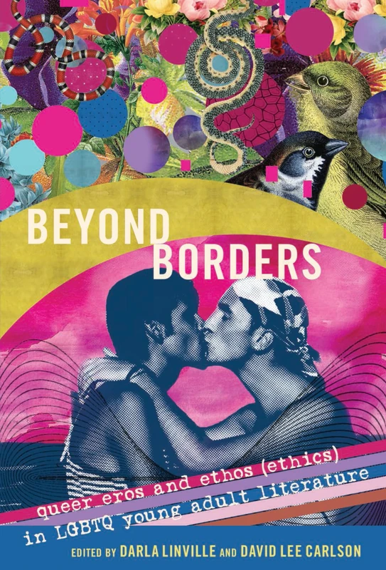 Beyond Borders: Queer Eros and Ethos (Ethics) in LGBTQ Young Adult Literature: 8 (Gender and Sexualities in Education)