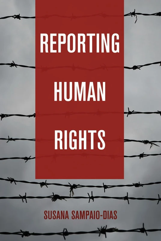 Reporting Human Rights: 20 (Global Crises and the Media)