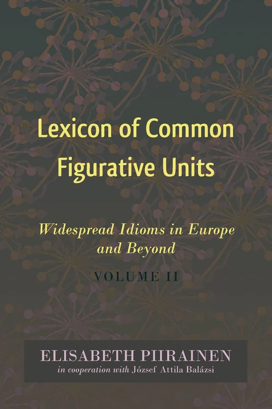 Lexicon of Common Figurative Units: Widespread Idioms in Europe and Beyond. Volume II: 10 (International Folkloristics)