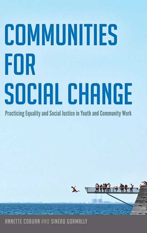 Communities for Social Change: Practicing Equality and Social Justice in Youth and Community Work: 483 (Counterpoints: Studies in Criticality)